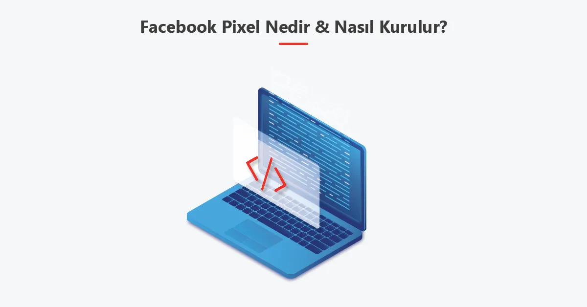 Facebook Pixel Nedir? Nasıl Kurulur?